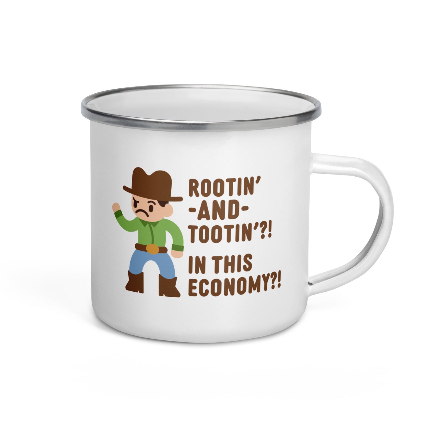 Rootin' AND Tootin'? In This Economy? Enamel Mug