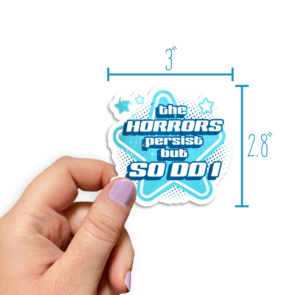 The Horrors Persist But So Do I Holographic Sticker