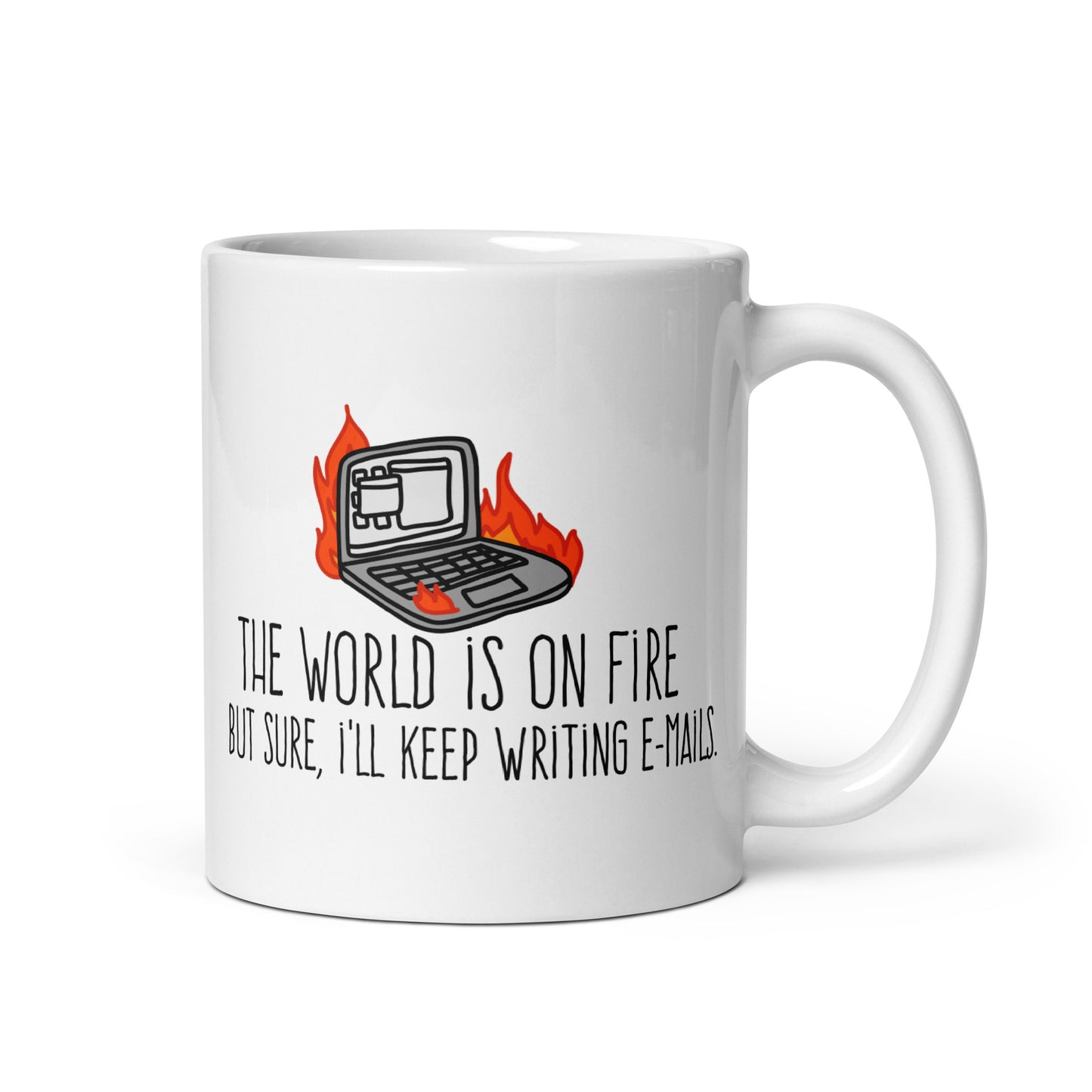 A white ceramic mug featuring a wobbly illustration of a laptop on fire. Text underneath the laptop reads "The world is on fire but sure, I'll keep writing e-mails"