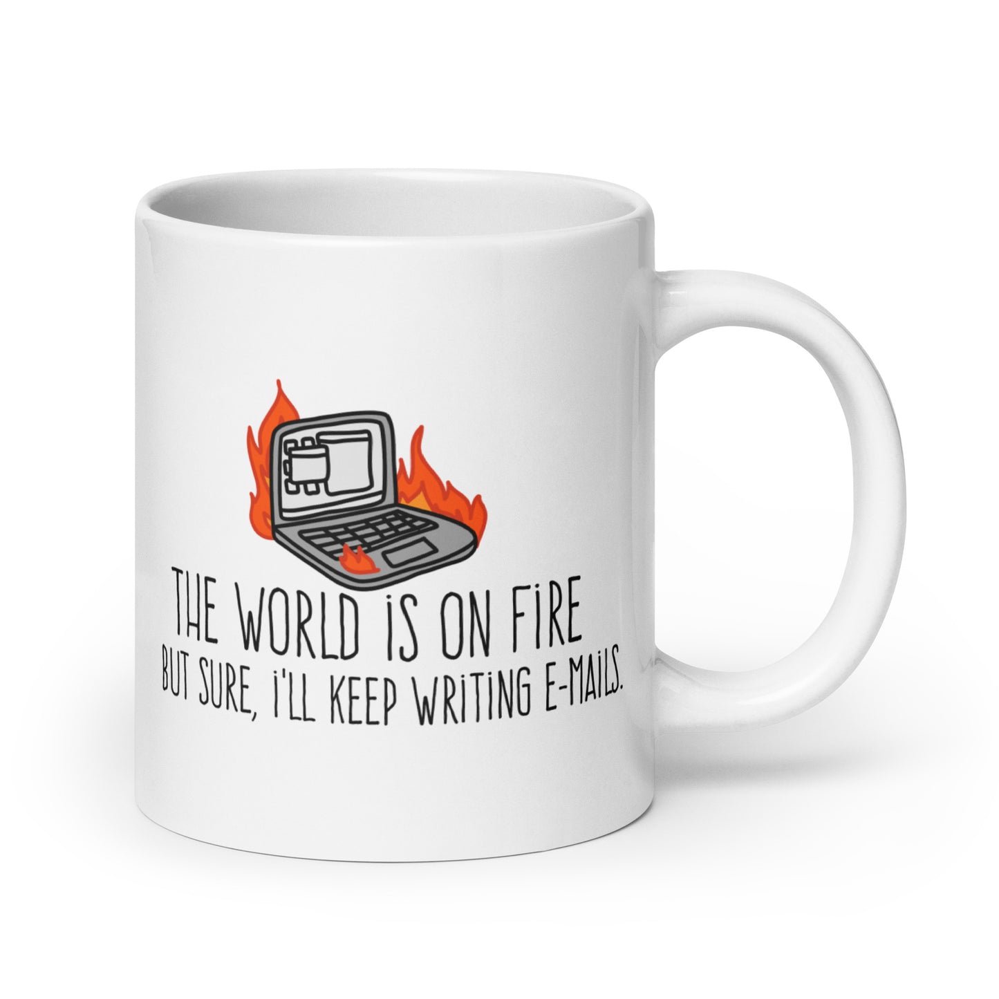 A white ceramic mug featuring a wobbly illustration of a laptop on fire. Text underneath the laptop reads "The world is on fire but sure, I'll keep writing e-mails"