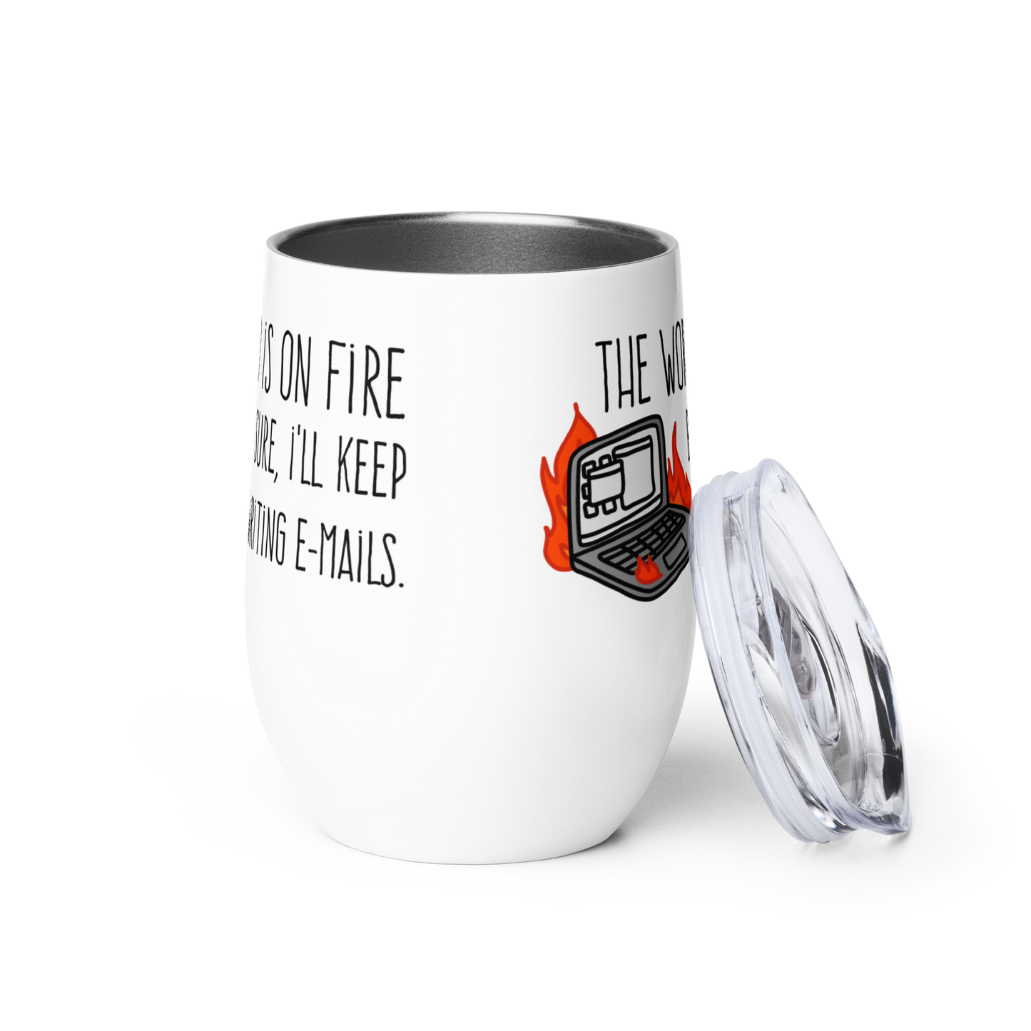 The World Is On Fire, But Sure I'll Keep Writing E-mails Wine Tumbler