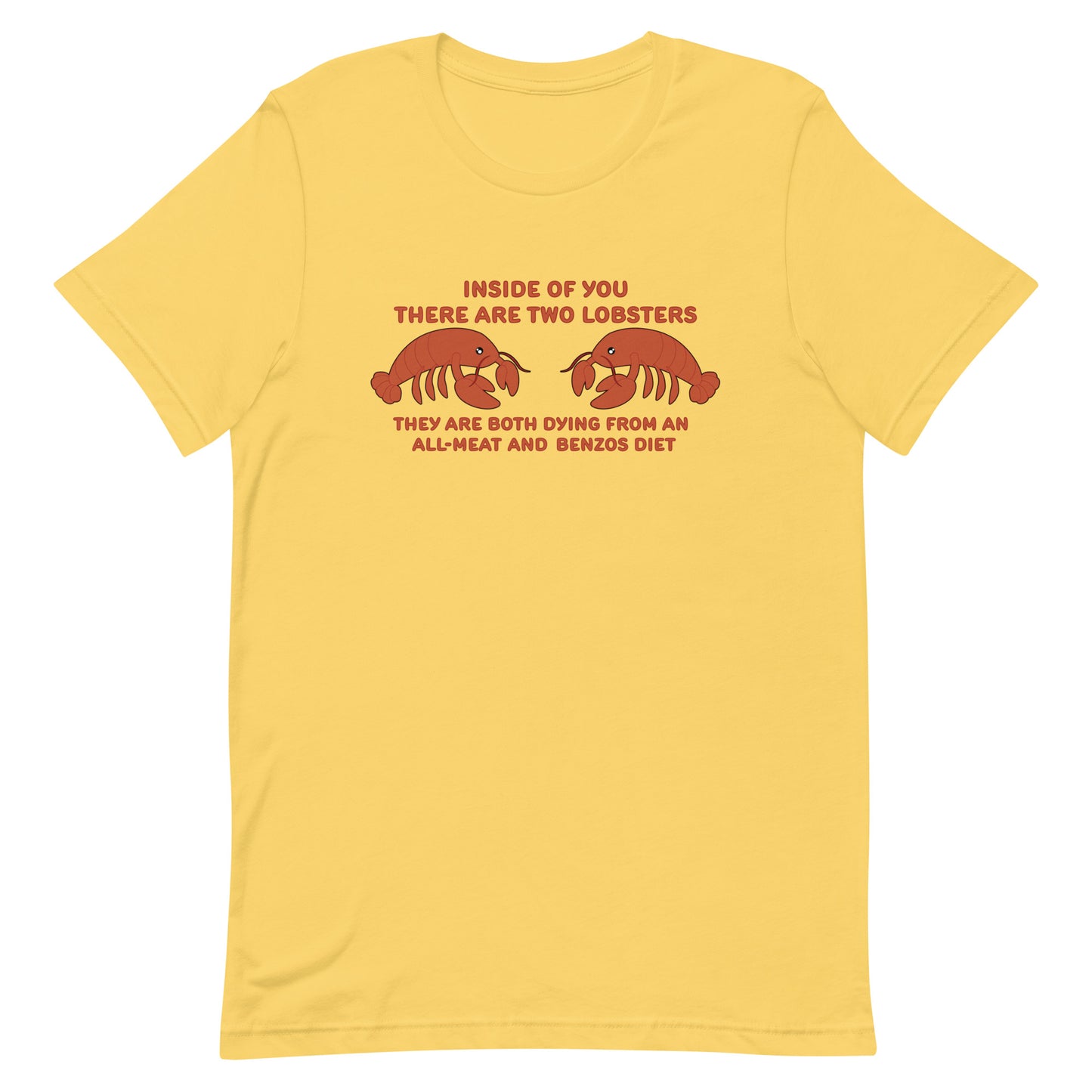 A yellow crewneck t-shirt featuring an illustration of two lobsters surrounded by text that reads "Inside of you there are two lobsters. They are both dying from an all-meat and benzos diet"