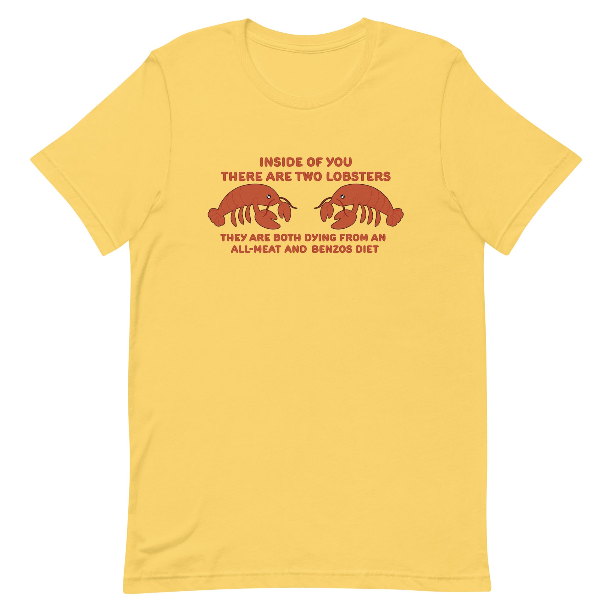 A yellow crewneck t-shirt featuring an illustration of two lobsters surrounded by text that reads "Inside of you there are two lobsters. They are both dying from an all-meat and benzos diet"