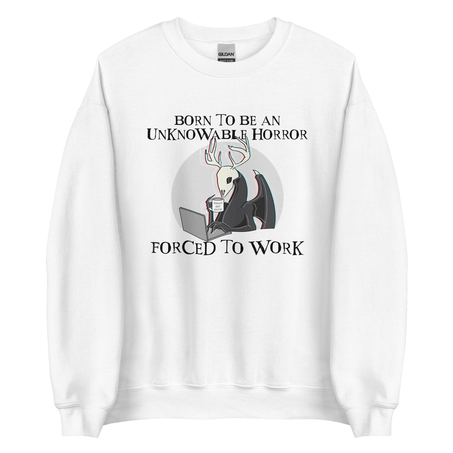 Born To Be An Unknowable Horror, Forced To Work Sweatshirt