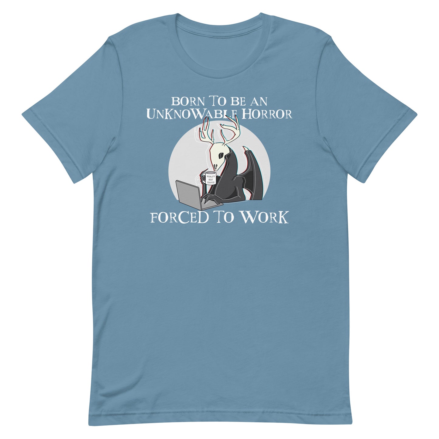 Born To Be An Unknowable Horror, Forced To Work T-Shirt