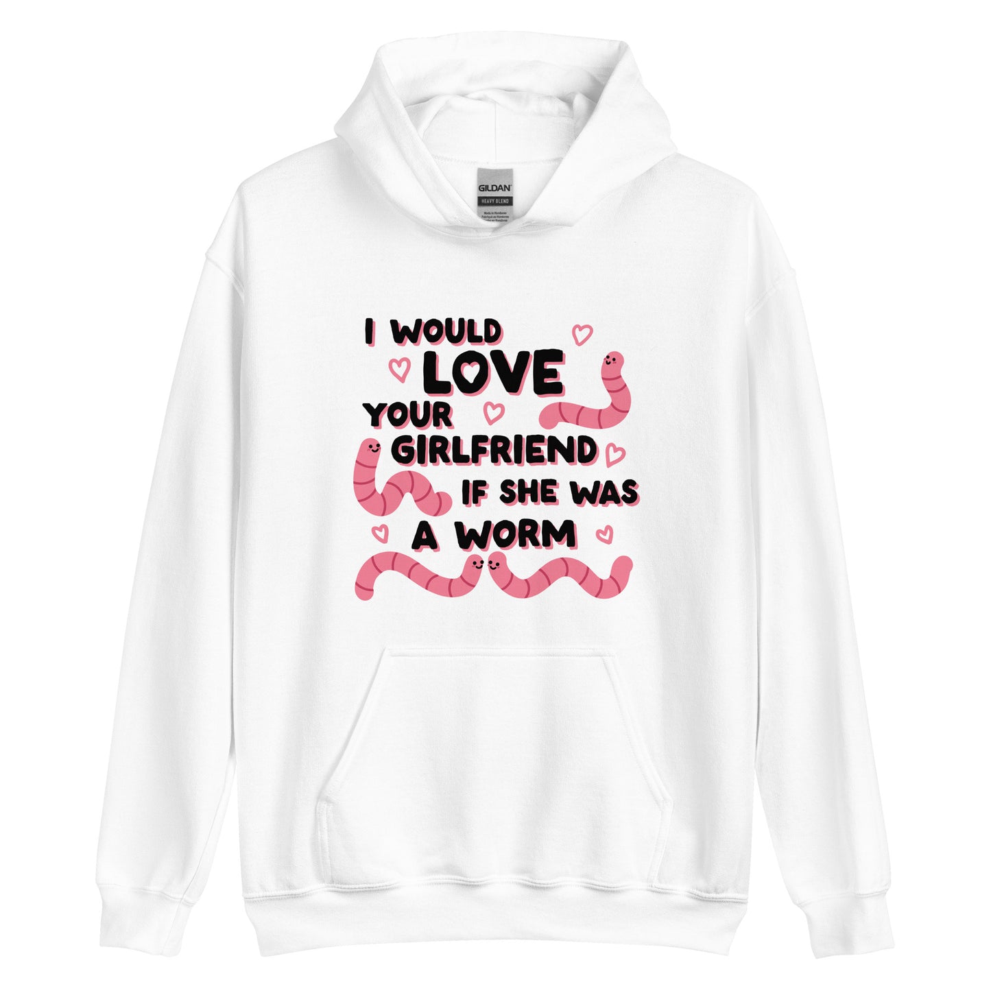 A white hooded sweatshirt featuring text that reads "I would love your girlfriend if she was a worm". Cute cartoon worms and hearts surround the text.