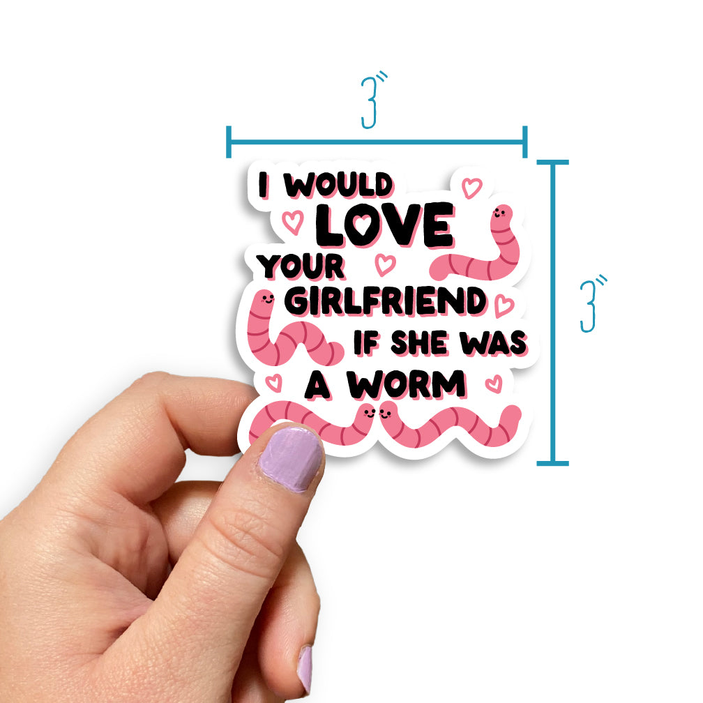 I Would Love Your Girlfriend If She Was A Worm Sticker