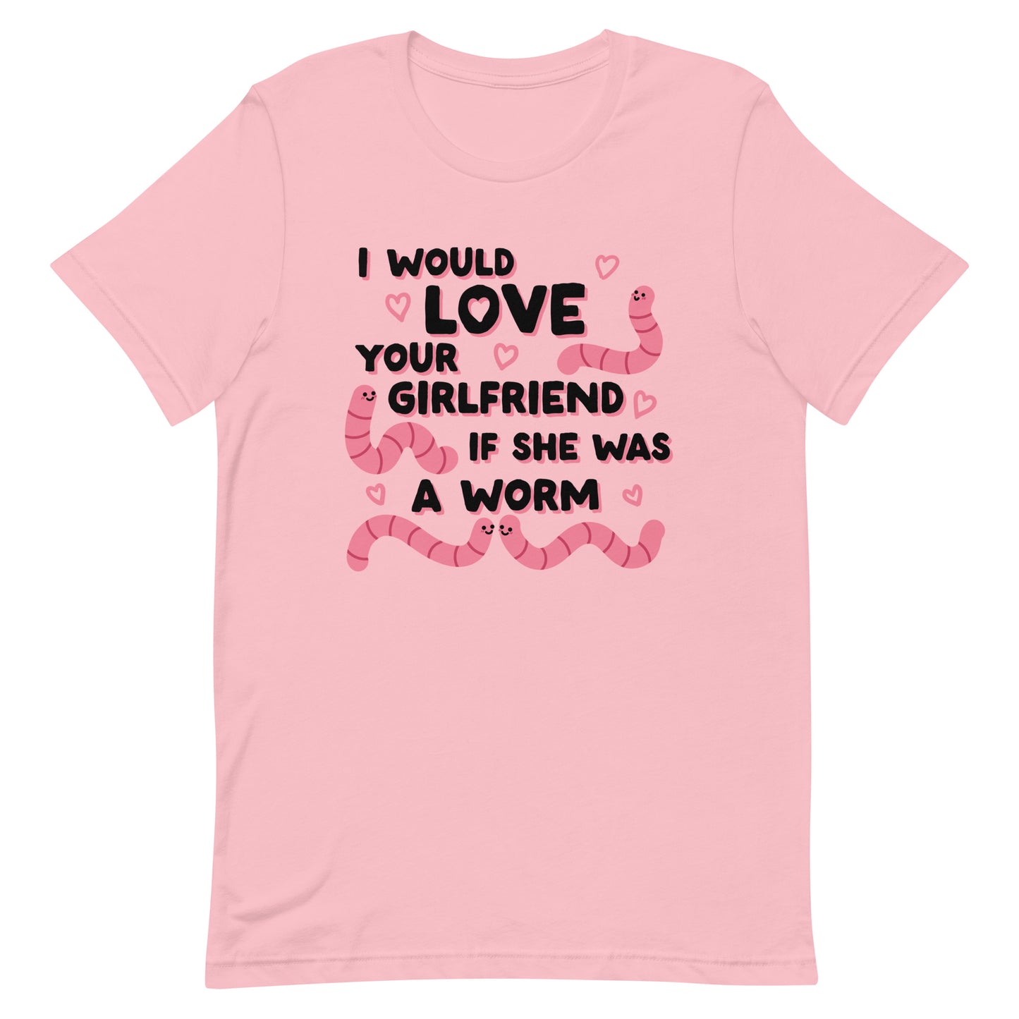 A pink crewneck t-shirt featuring text that reads "I would love your girlfriend if she was a worm". Cute cartoon worms and hearts surround the text.