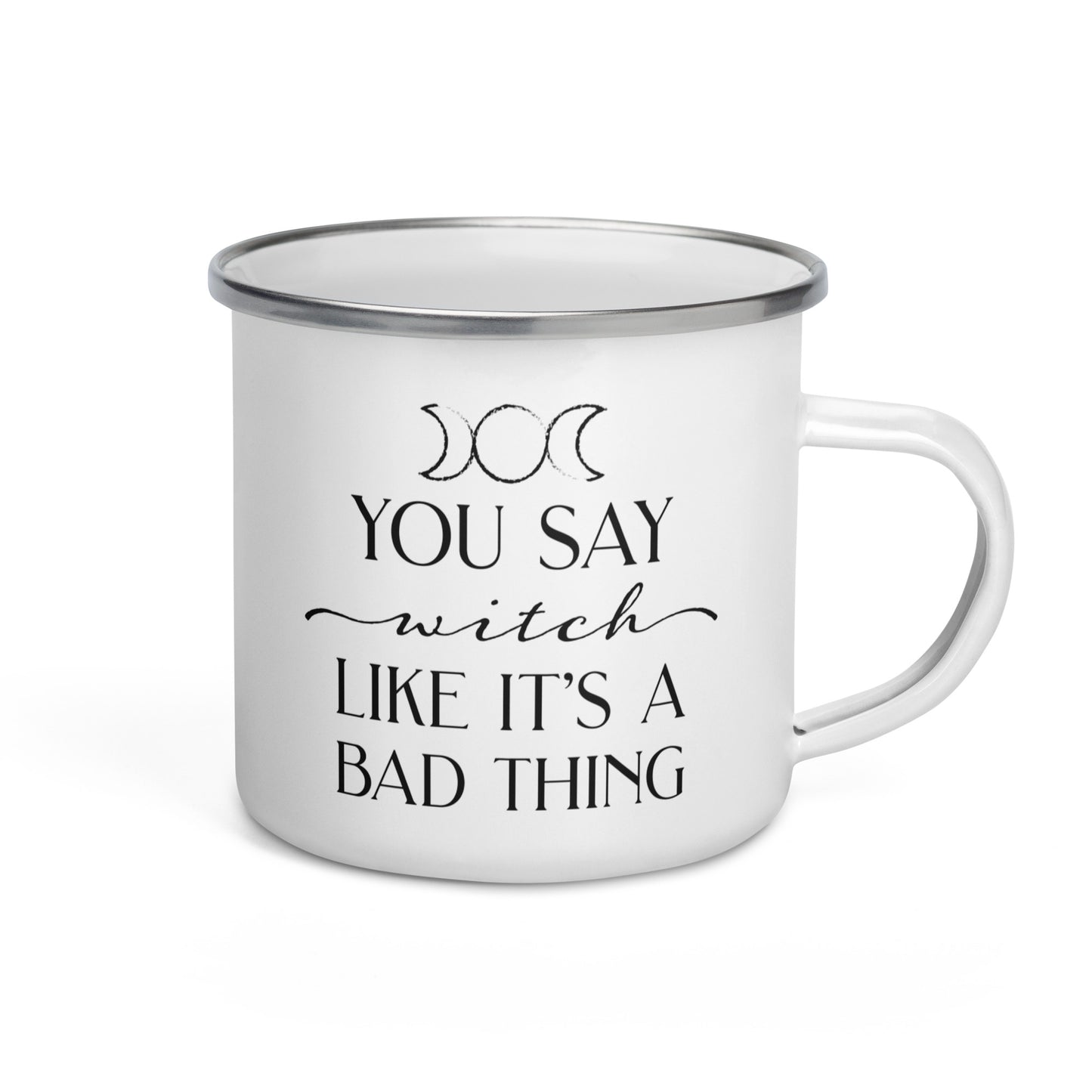 You Say Witch Like It's A Bad Thing Enamel Mug