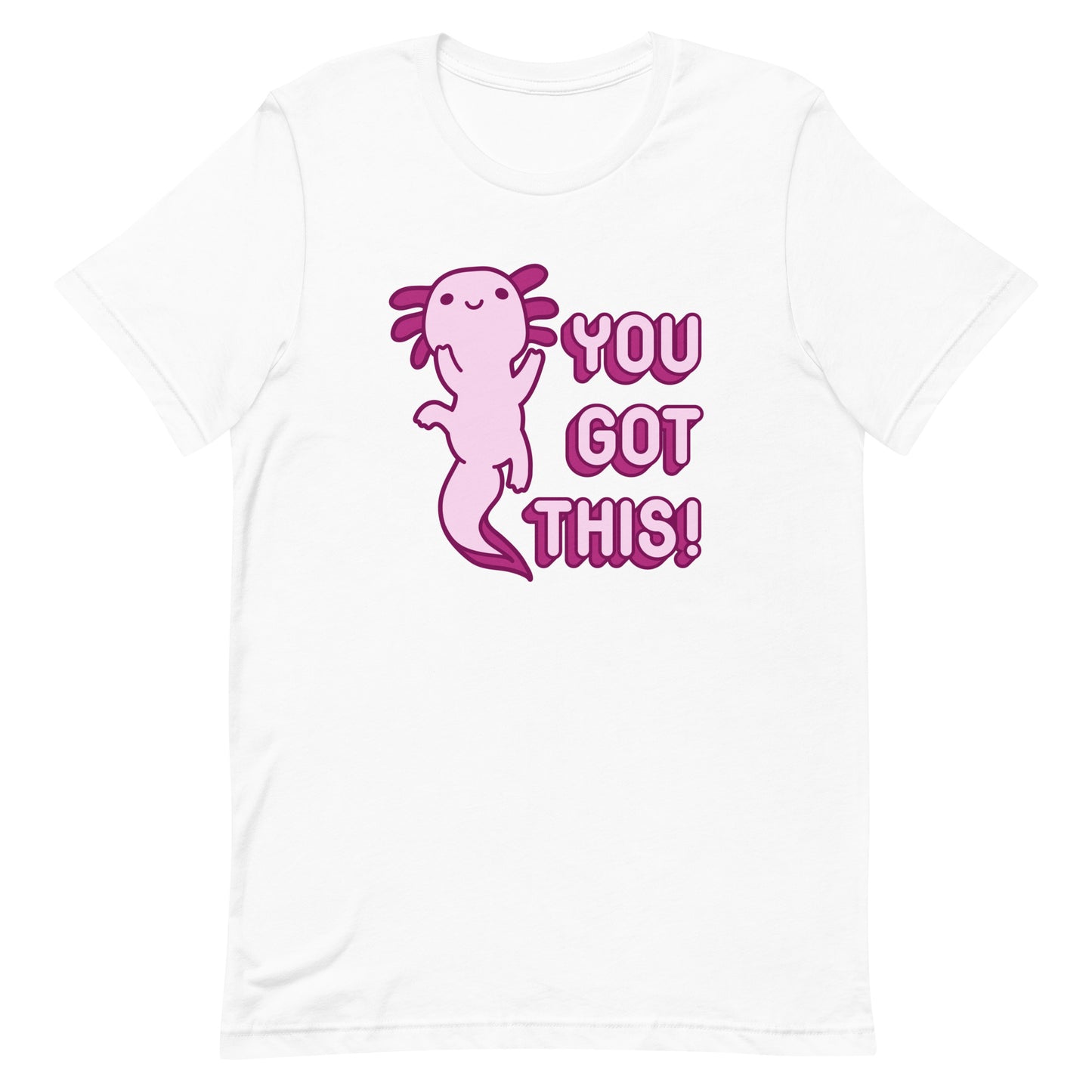 A white t-shirt featuring a smiling axolotl and pink bubble letters that read "You got this!"