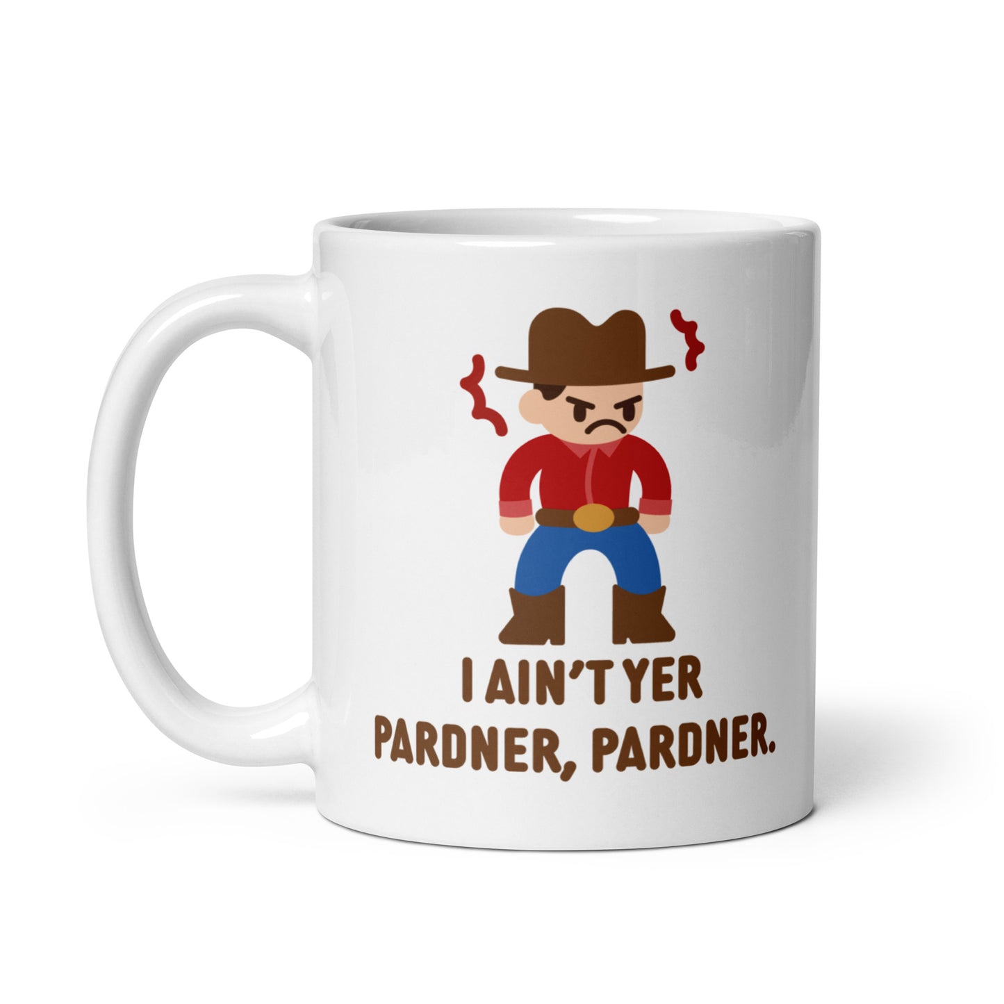 A white 11 ounce ceramic coffee mug featuring an illustration of a grumpy cowboy wearing a red shirt. Text beneath the cowboy reads "I ain't yer pardner, pardner."