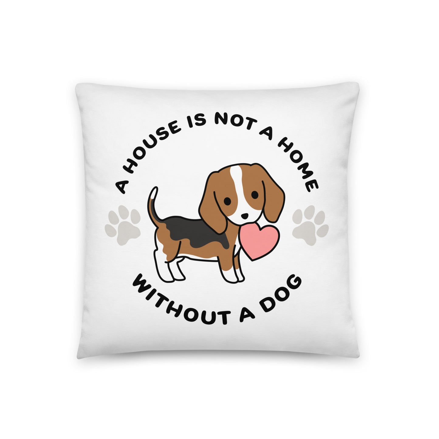 A white, 18" x 18" pillow featuing a cute, stylized illustration of a Beagleholding a heart in its mouth. Text in a circle around the dog reads "A house is not a home without a dog"