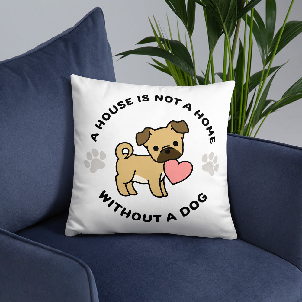 A House Is Not A Home Without A Dog Throw Pillow