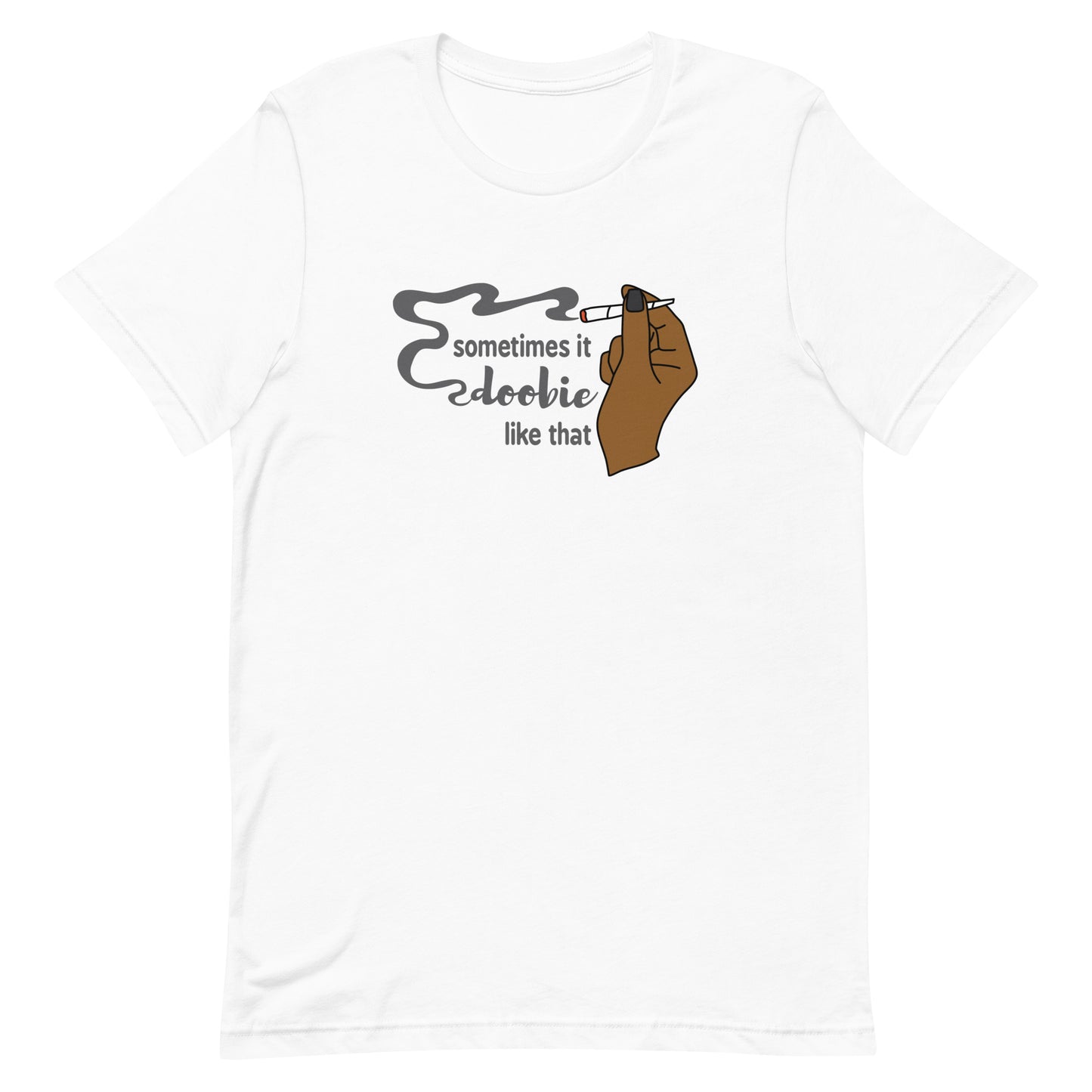 A white crewneck t-shirt featuring an illustration of a hand holding a smoking joint. Text alongside the hand reads "Sometimes it doobie like that" with the word "doobie" made of smoke from the joint.