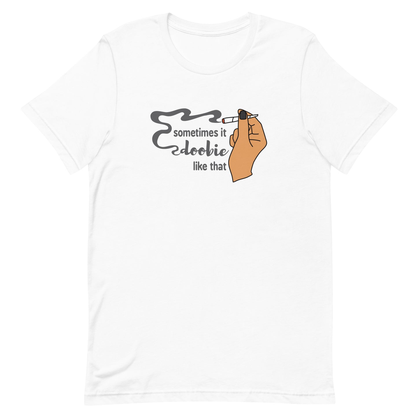 A white crewneck t-shirt featuring an illustration of a hand holding a smoking joint. Text alongside the hand reads "Sometimes it doobie like that" with the word "doobie" made of smoke from the joint.