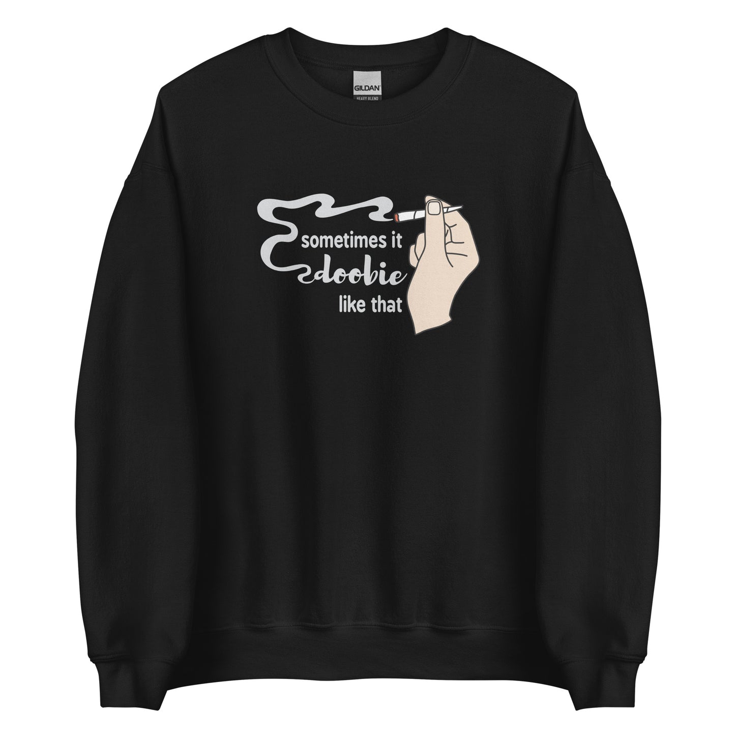 A black crewneck sweatshirt featuring an illustration of a hand holding a smoking joint. Text alongside the hand reads "Sometimes it doobie like that" with the word "doobie" made of smoke from the joint.