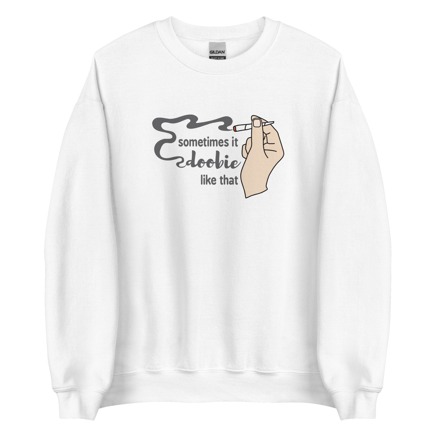 A white crewneck sweatshirt featuring an illustration of a hand holding a smoking joint. Text alongside the hand reads "Sometimes it doobie like that" with the word "doobie" made of smoke from the joint.