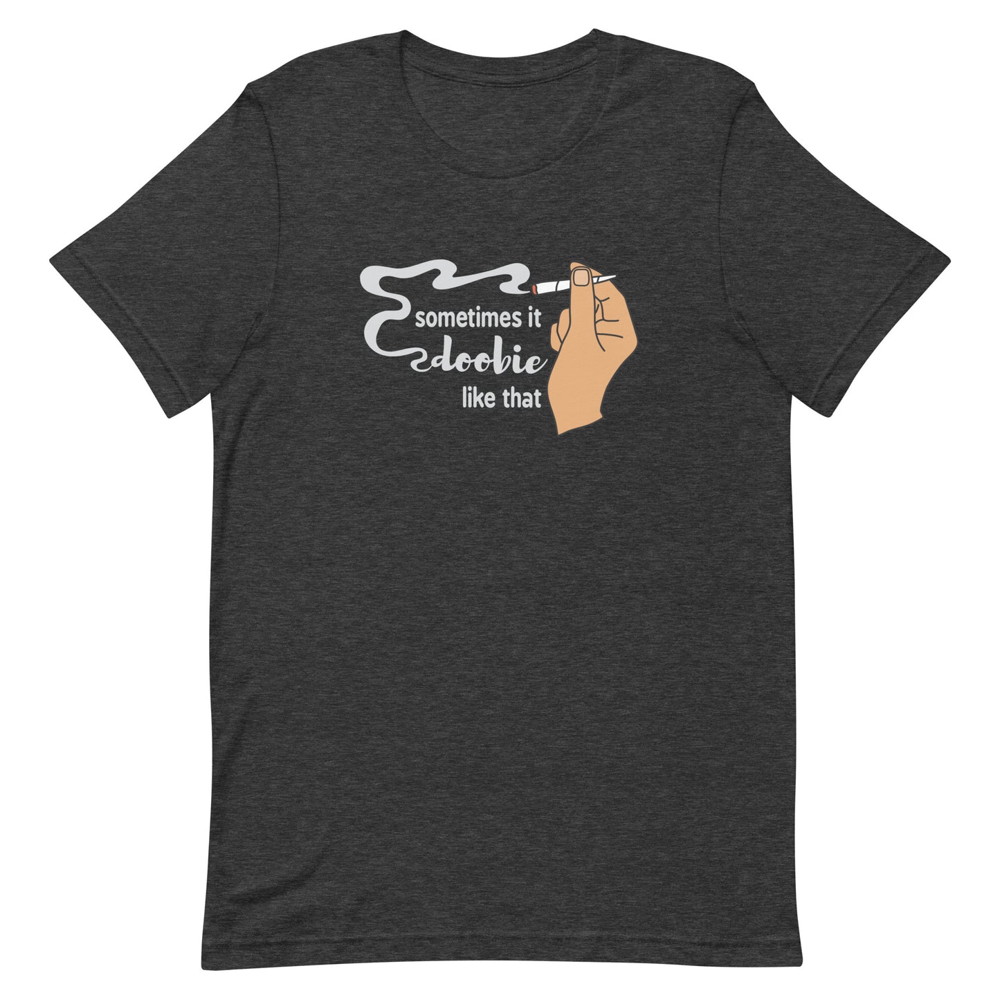 A dark heathered grey crewneck t-shirt featuring an illustration of a hand holding a smoking joint. Text alongside the hand reads "Sometimes it doobie like that" with the word "doobie" made of smoke from the joint.
