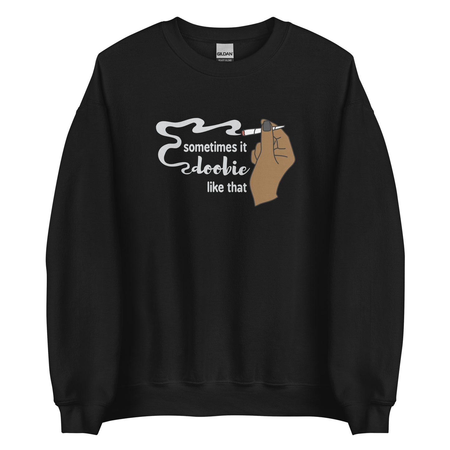 A black crewneck sweatshirt featuring an illustration of a hand holding a smoking joint. Text alongside the hand reads "Sometimes it doobie like that" with the word "doobie" made of smoke from the joint.