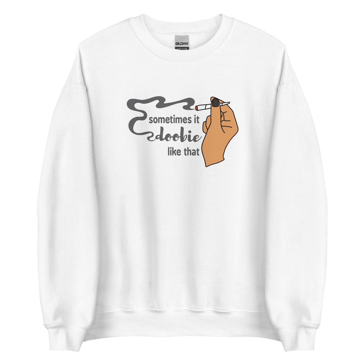 A white crewneck sweatshirt featuring an illustration of a hand holding a smoking joint. Text alongside the hand reads "Sometimes it doobie like that" with the word "doobie" made of smoke from the joint.