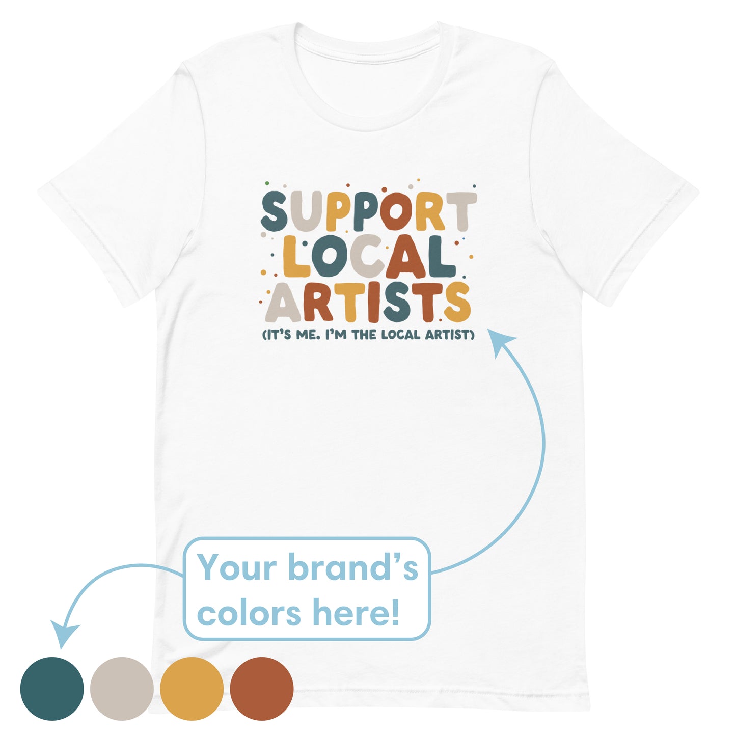 Support Local Artists T-Shirt (Artist's Version)