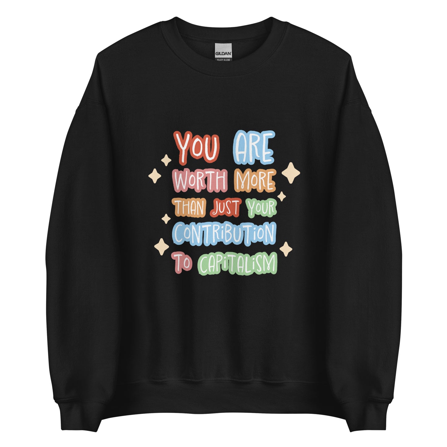 A black crewneck sweatshirt featuring colorful hand-written-style text that reads "You are worth more than just your contribution to capitalism". Sparkles surround the text on each side.