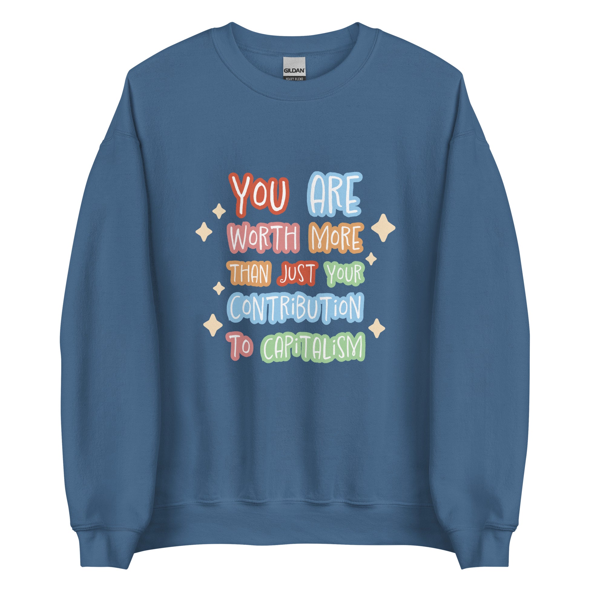 A blue crewneck sweatshirt featuring colorful hand-written-style text that reads "You are worth more than just your contribution to capitalism". Sparkles surround the text on each side.