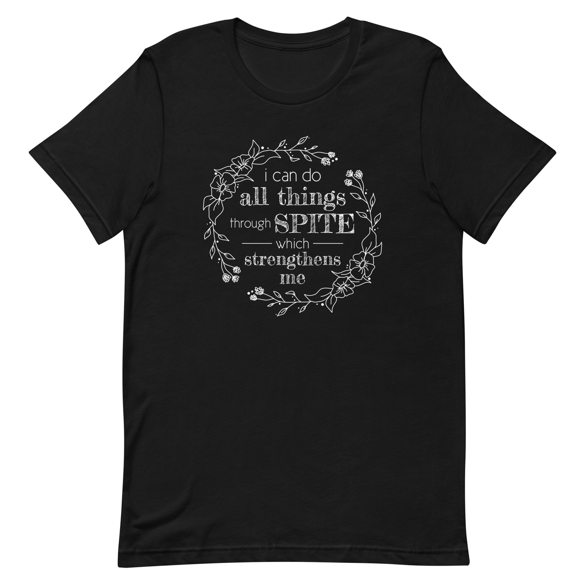 A black crewneck t-shirt with an illustration of a wreath of flowers. Inside the wreath is text that reads "I can do all things through spite which strengthens me"