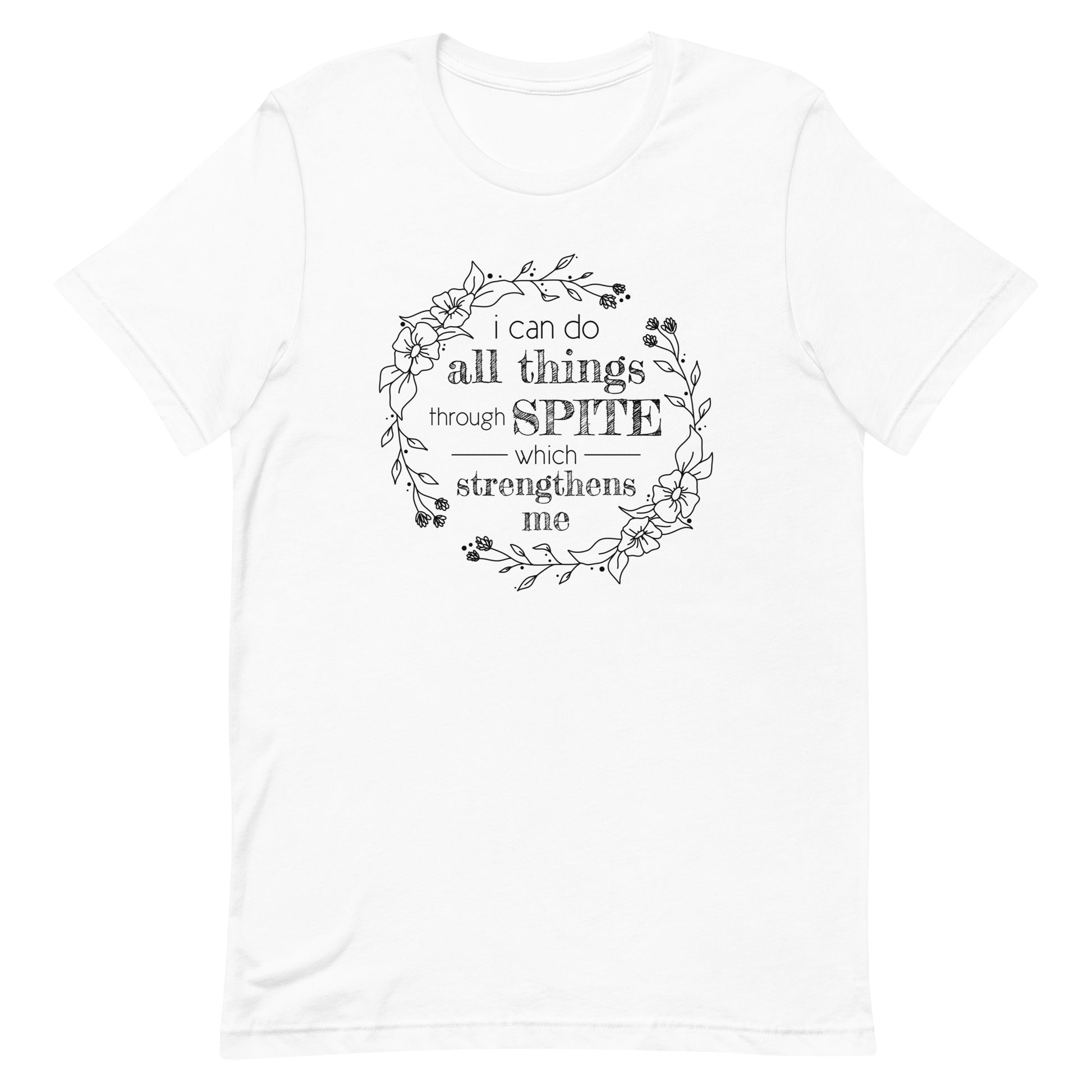 A white crewneck t-shirt with an illustration of a wreath of flowers. Inside the wreath is text that reads "I can do all things through spite which strengthens me"