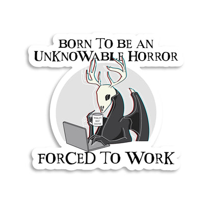 Born To Be An Unknowable Horror, Forced To Work Sticker