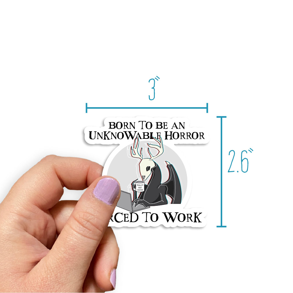 Born To Be An Unknowable Horror, Forced To Work Sticker