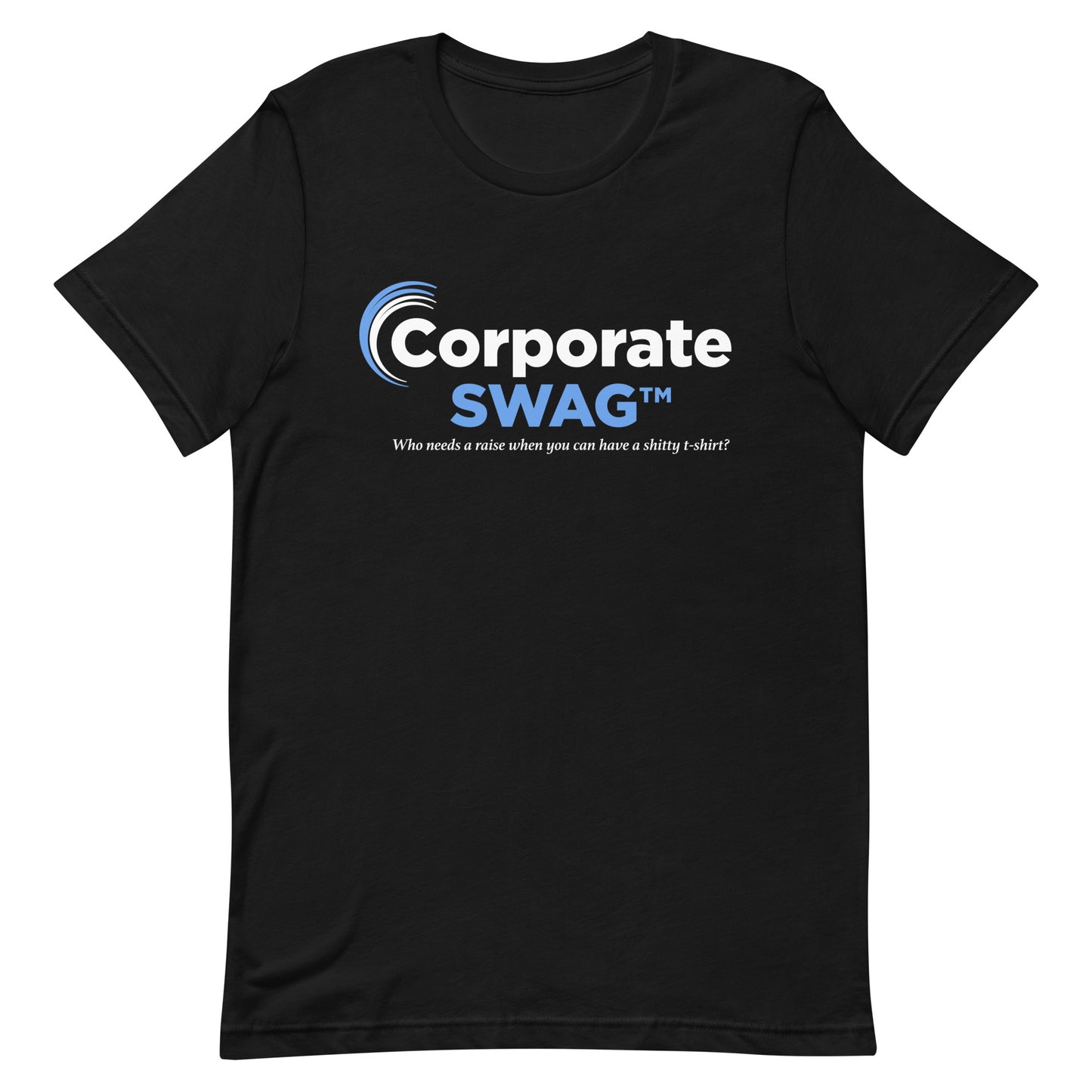 A black crewneck t-shirt featuring a generic blue and white logo and text that reads "Corporate Swag" "Who needs a raise when you can have a shitty t-shirt?"