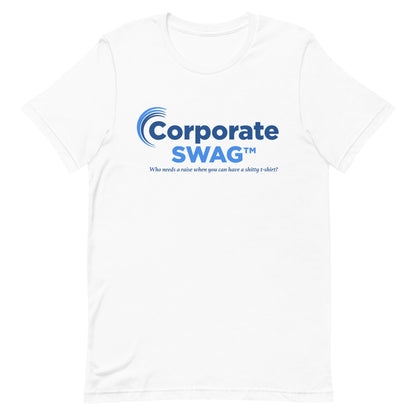 A white crewneck t-shirt featuring a generic blue logo and text that reads "Corporate Swag" "Who needs a raise when you can have a shitty t-shirt?"