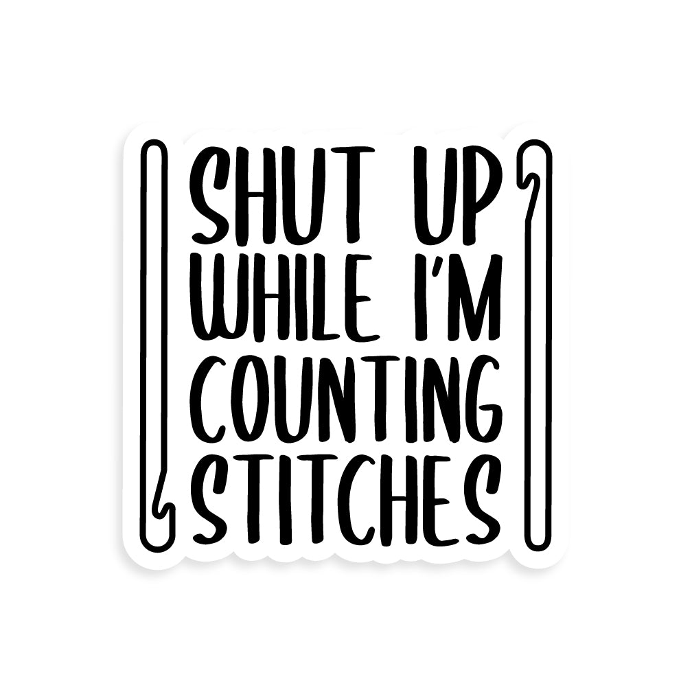Shut Up While I'm Counting Stitches (Crochet) Sticker