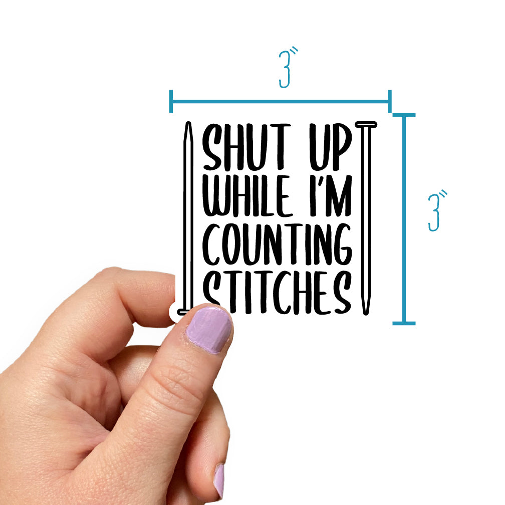 Shut Up While I'm Counting Stitches (Knit) Sticker