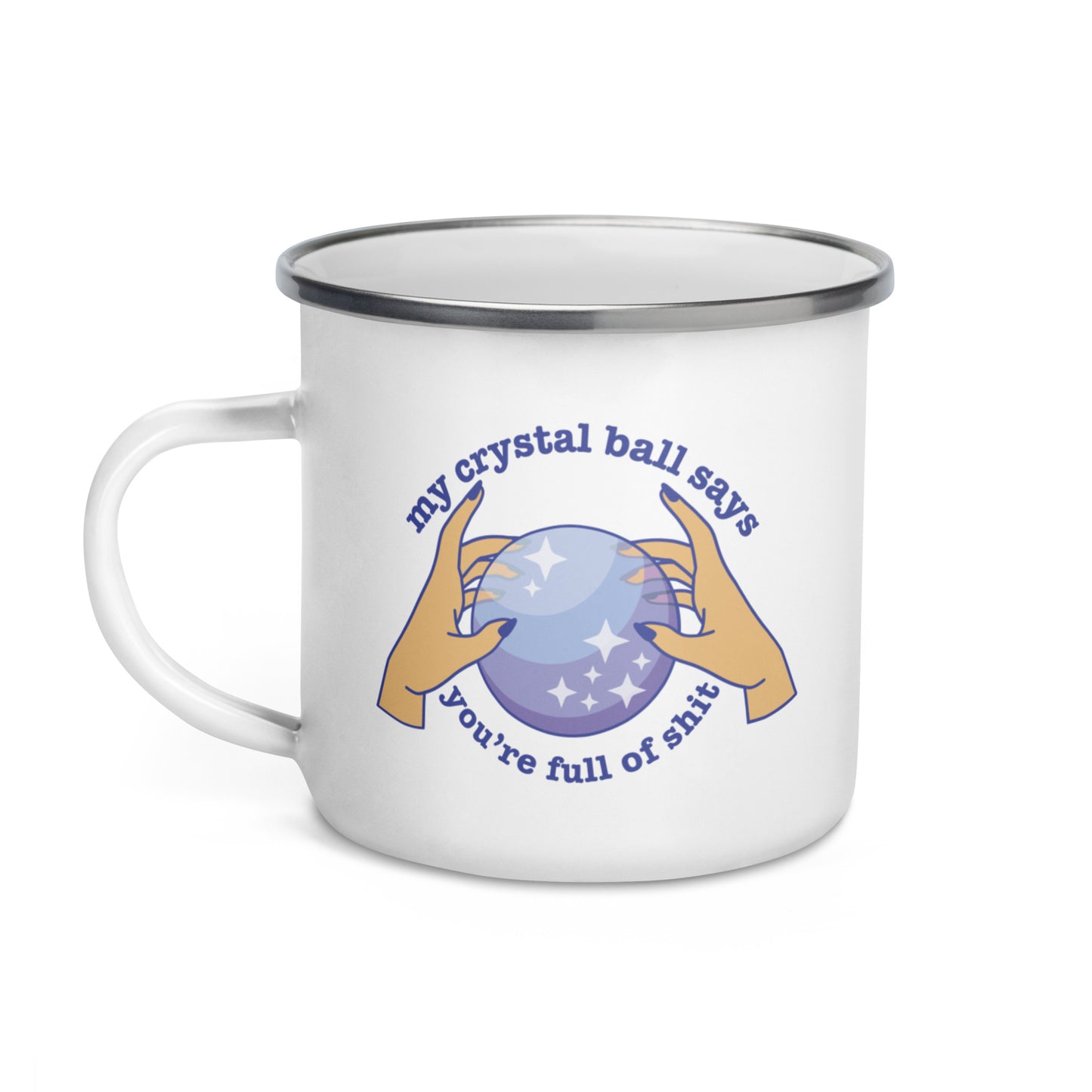 My Crystal Ball Says You're Full of Shit Enamel Mug