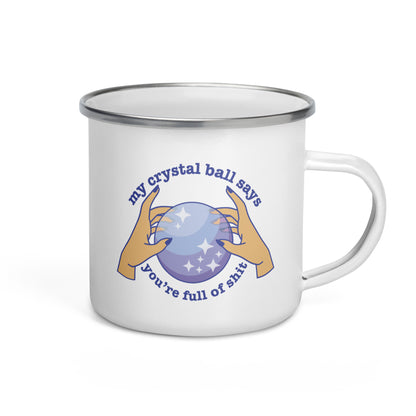 My Crystal Ball Says You're Full of Shit Enamel Mug