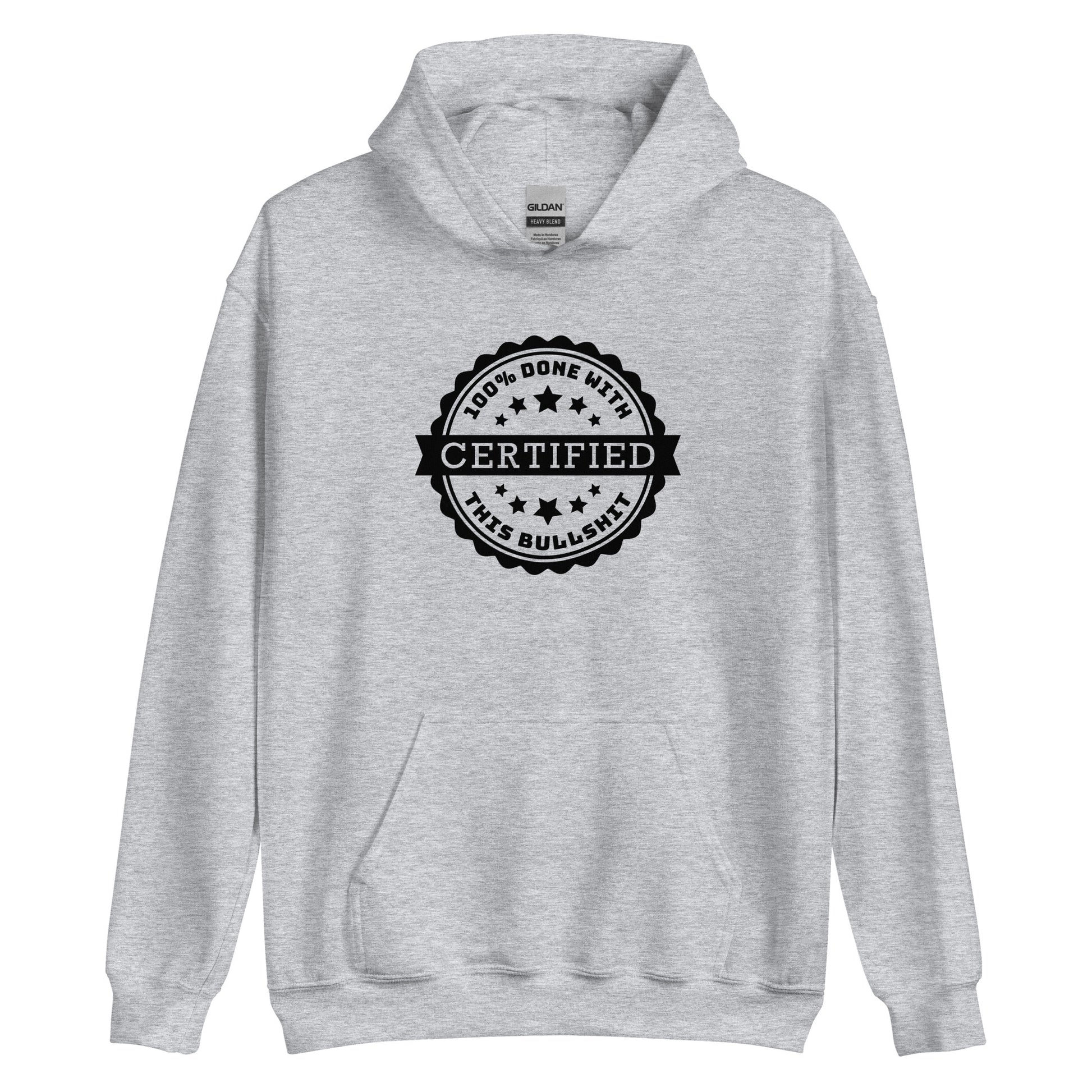 A grey hooded sweatshirt featuring an official-looking stamped seal. Text on the seal reads "CERTIFIED: 100% done with this bullshit"