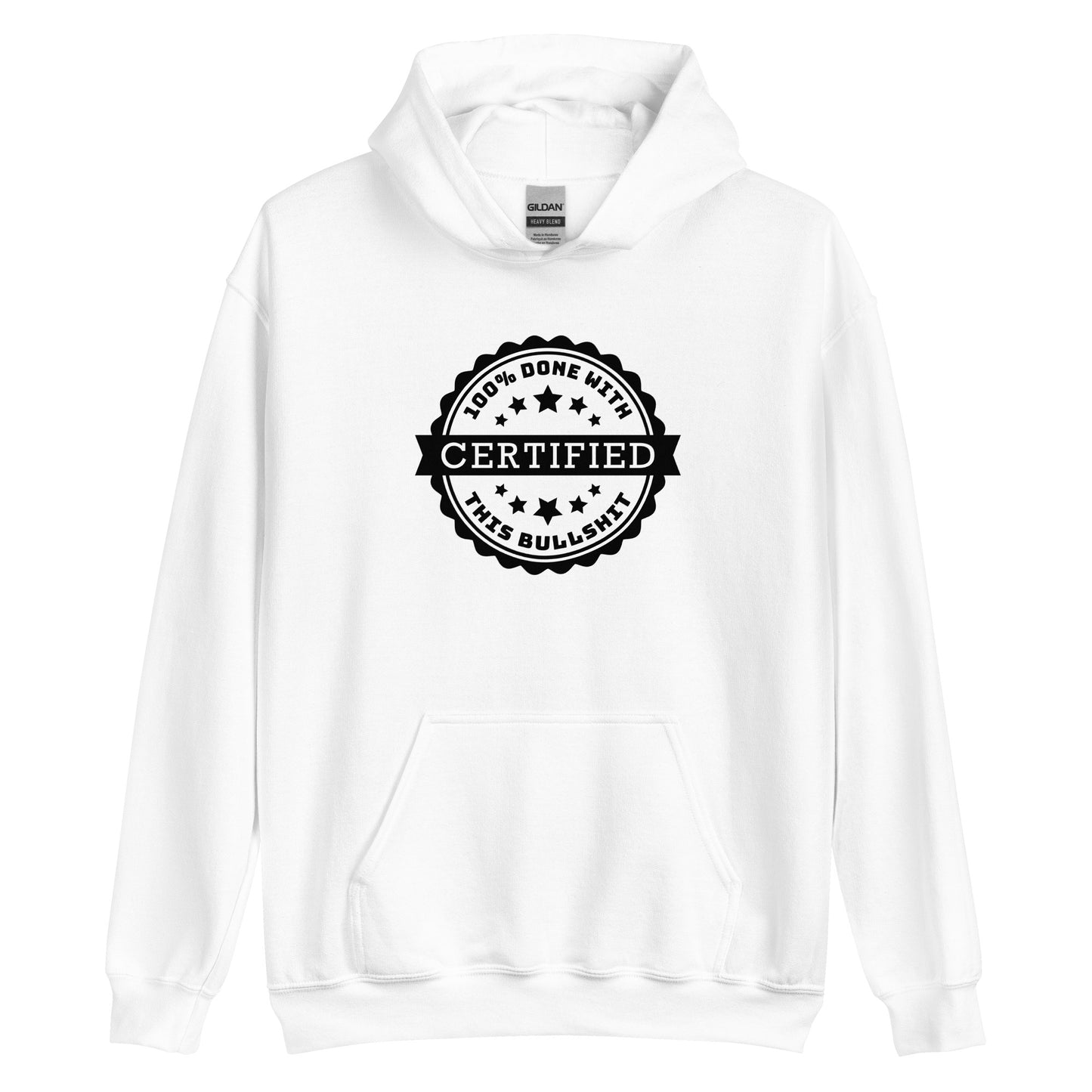A white hooded sweatshirt featuring an official-looking stamped seal. Text on the seal reads "CERTIFIED: 100% done with this bullshit"