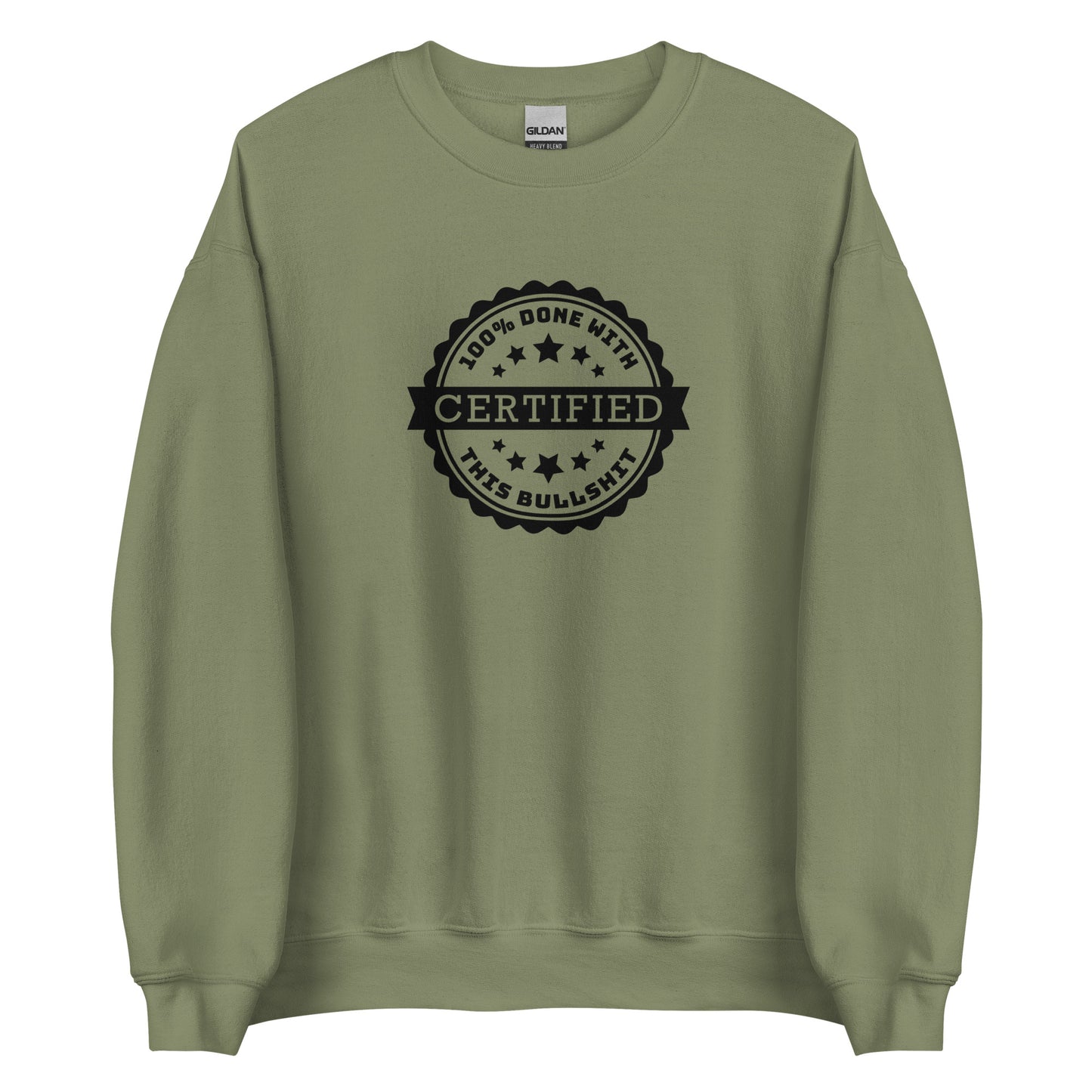 An olive green crewneck sweatshirt featuring a graphic of an official-looking stamped seal. Text on the seal reads: "CERTIFIED: 100% done with this bullshit"