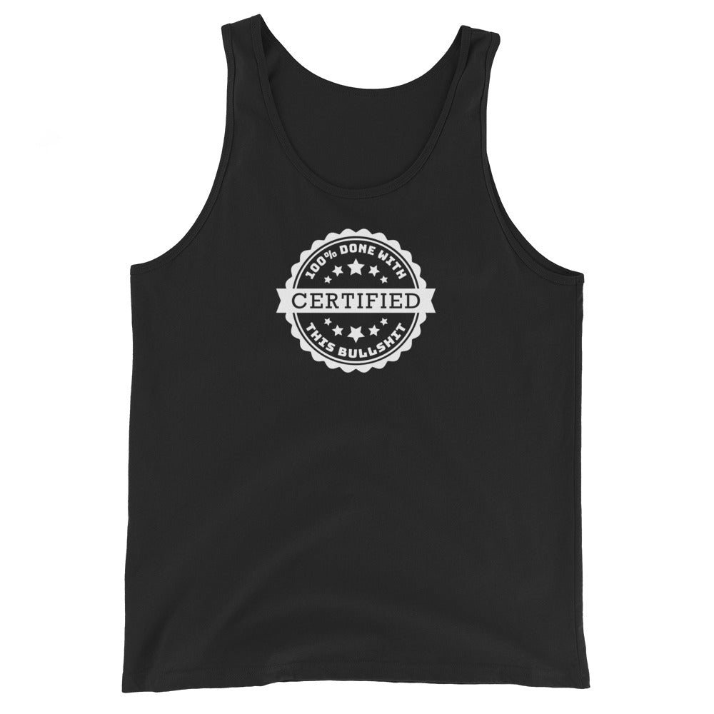 A black tank top featuring an official-looking seal which reads "CERTIFIED 100% done with this bullshit"