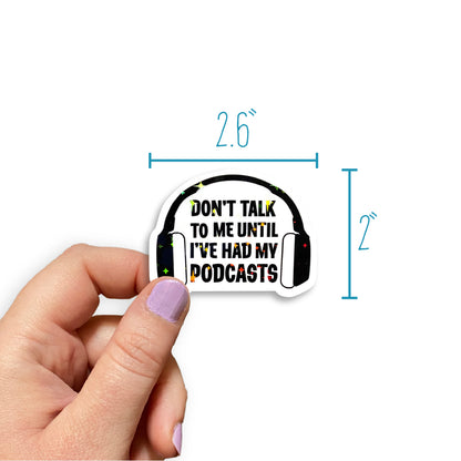 Don't Talk To Me Until I've Had My Podcasts Holographic Sticker
