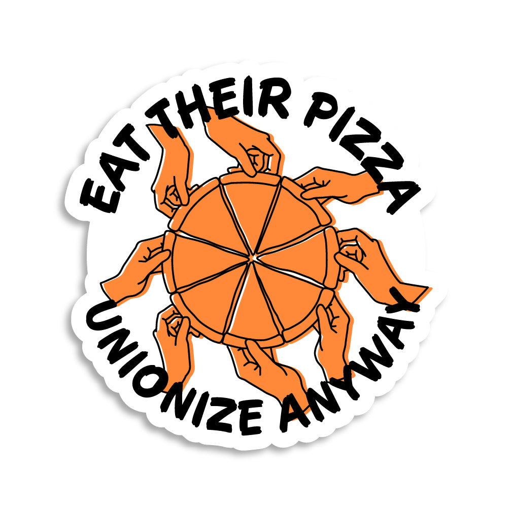 Eat Their Pizza, Unionize Anyway Sticker