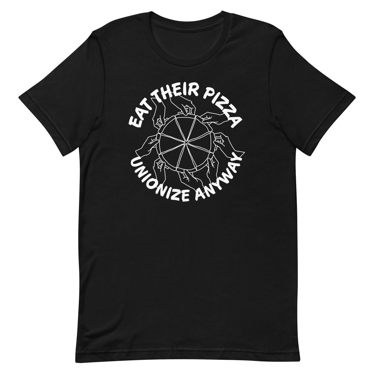 Eat Their Pizza, Unionize Anyway T-Shirt