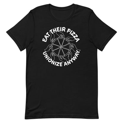 Eat Their Pizza, Unionize Anyway T-Shirt
