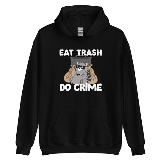 A black hooded sweatshirt featuring an illustration of a chubby raccoon wearing sunglasses. The raccoon is leaning back against a trash can and two large bags of money. Text surrounding the image reads "Eat Trash. Do Crime."