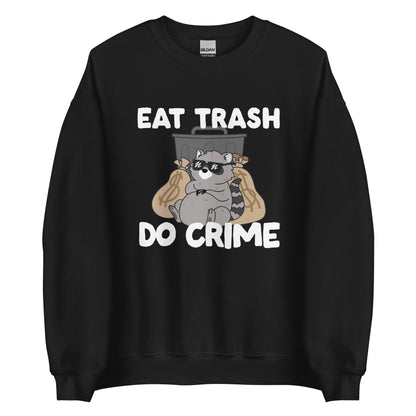 A black crewneck sweatshirt featuring an illustration of a chubby raccoon wearing sunglasses. The raccoon is leaning back against a trashcan and two large bags of money. Text surrouding the image reads "Eat Trash. Do Crime."