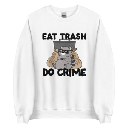 A white crewneck sweatshirt featuring an illustration of a chubby raccoon wearing sunglasses. The raccoon is leaning back against a trashcan and two large bags of money. Text surrouding the image reads "Eat Trash. Do Crime."