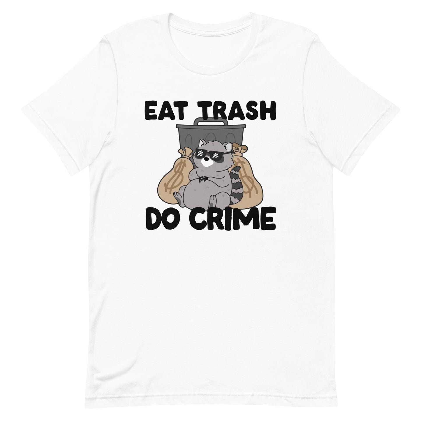 A white crewneck t-shirt featuing an illustration of a chubby raccoon wearing sunglasses. The raccoon is laying back against a trash can and large bags of money. Text surrounding the image reads "Eat trash. Do crime."