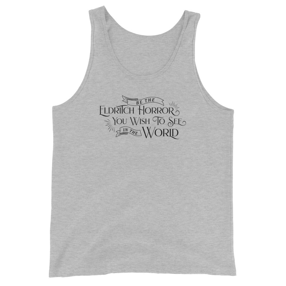 A light grey tank top featuring text that reads "Be the Eldritch Horror you wish to see in the world".